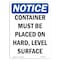 Signmission OSHA Notice Sign, 10" H, Rigid Plastic, Container Must Be On Hard Level Surface Sign, Portrait OS-NS-P-710-V-15367 - alternate 1